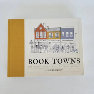 Book Towns:‎ Forty-Five Paradises of the Printed Word by Johnson, Alex Book